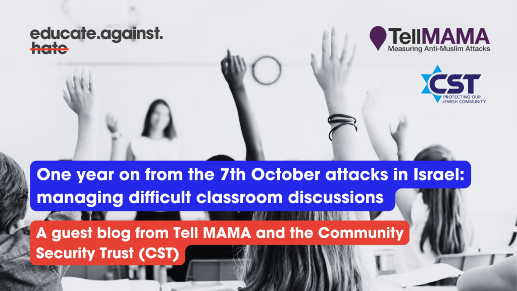 One year on from the 7th October attacks in Israel: managing difficult classroom discussions with Tell MAMA and the Community Security Trust (CST)